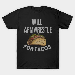 Will Armwrestle For Tacos. T-Shirt